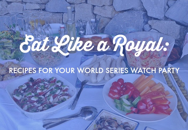 Eat Like a Royal: recipes for your World Series watch party