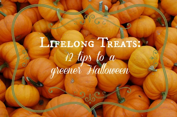 Lifelong Treats: 12 tips to a greener Halloween