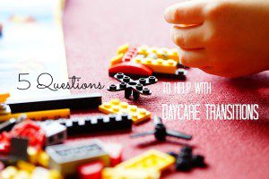 5 Questions to Help with Daycare Transitions