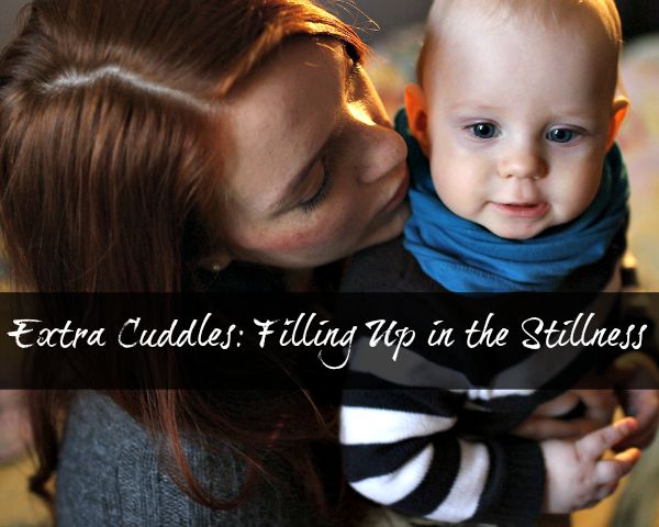 Extra Cuddles: Filling Up in the Stillness