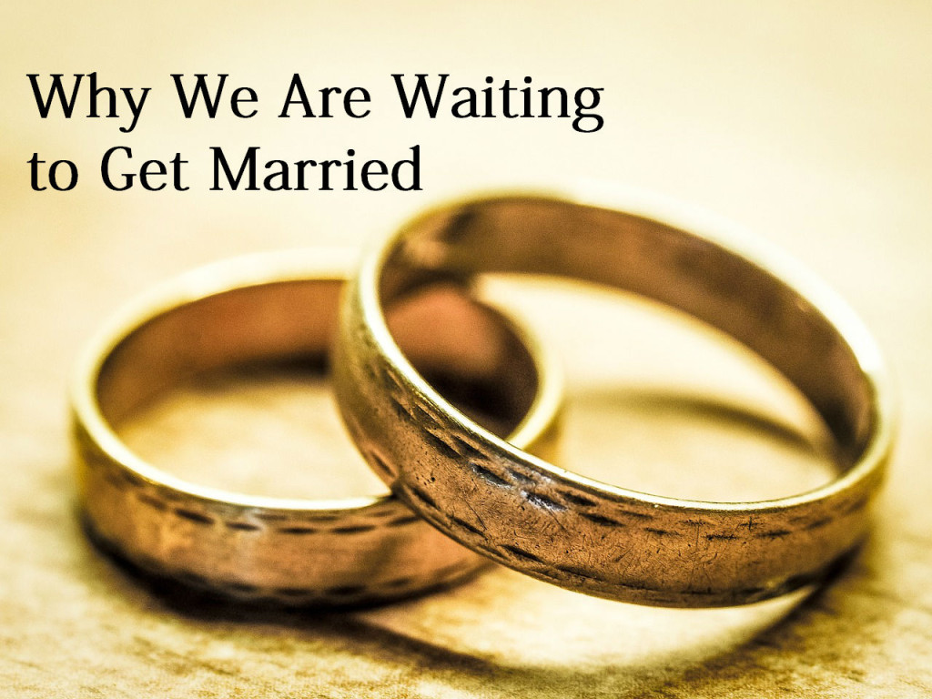 Why We Are Waiting to Get Married