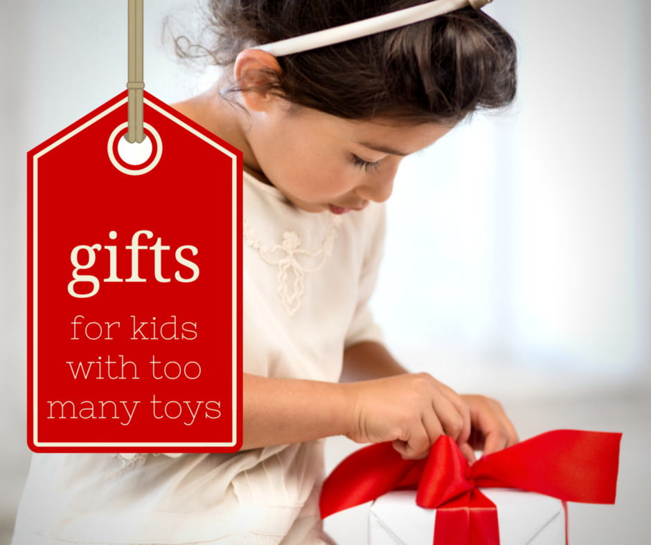 Gifts for Kids with Too Many Toys