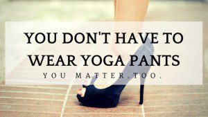 You Don't Have to Wear Yoga Pants
