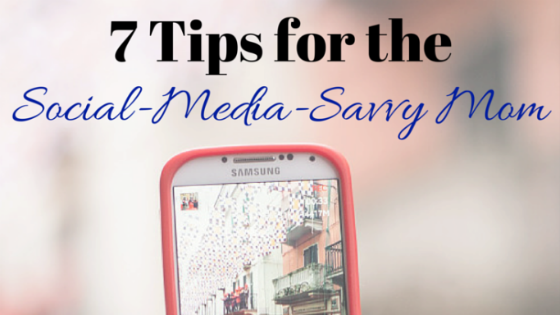 7 Tips for the Social-Media-Savvy Mom