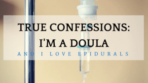 True Confessions: I'm a Doula and I Love Epidurals | Kansas City Moms Blog